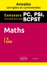 Cover Maths PC, PSI, BCPST. Annales corrigées et commentées 2017-2018-2019-2020. Concours X/ENS