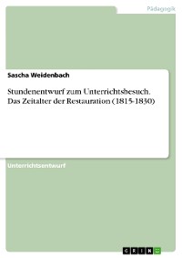 Cover Stundenentwurf zum Unterrichtsbesuch. Das Zeitalter der Restauration (1815-1830)