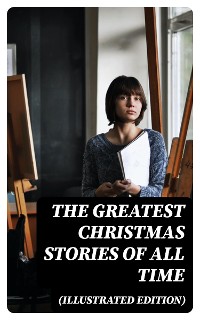 Cover The Greatest Christmas Stories of All Time (Illustrated Edition)