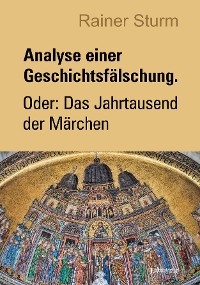 Cover Analyse einer Geschichtsfälschung. Oder: Das Jahrtausend der Märchen