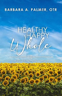 Cover Healthy. Happy. Whole.: A Health and Wellbeing Workbook