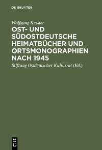 Cover Ost- und südostdeutsche Heimatbücher und Ortsmonographien nach 1945