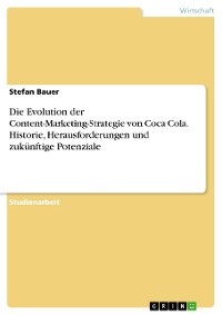 Cover Die Evolution der Content-Marketing-Strategie von Coca Cola. Historie, Herausforderungen und zukünftige Potenziale
