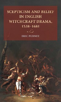 Cover Scepticism and belief in English witchcraft drama, 1538–1681