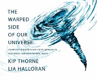 Cover The Warped Side of Our Universe: An Odyssey through Black Holes, Wormholes, Time Travel, and Gravitational Waves