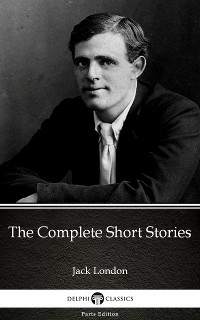 Cover The Complete Short Stories by Jack London (Illustrated)