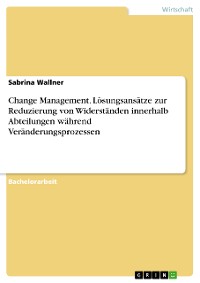 Cover Change Management. Lösungsansätze zur Reduzierung von Widerständen innerhalb Abteilungen während Veränderungsprozessen