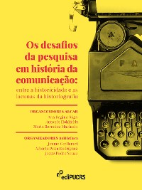 Cover Os desafios da pesquisa em história da comunicação: entre a historicidade e as lacunas da historiografia