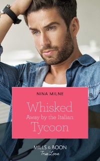 Cover Whisked Away By The Italian Tycoon (Mills & Boon True Love) (The Casseveti Inheritance, Book 2)