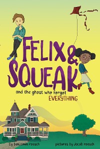 Cover Felix & Squeak and the Ghost Who Forgot Everything