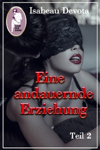 Cover Eine andauernde Erziehung, Teil 2 (Erotik, BDSM, MaleDom)