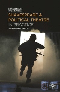 Cover Shakespeare and Political Theatre in Practice