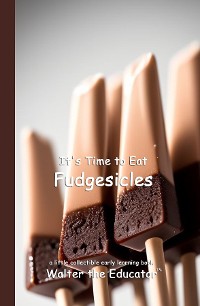 Cover It's Time to Eat Fudgesicles