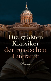 Cover Die größten Klassiker der russischen Literatur: Romane