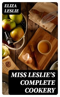 Cover Miss Leslie's Complete Cookery
