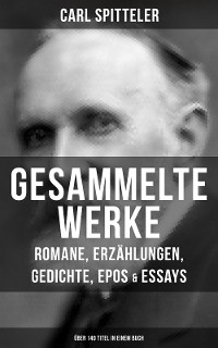 Cover Gesammelte Werke: Romane, Erzählungen, Gedichte, Epos & Essays (Über 140 Titel in einem Buch)