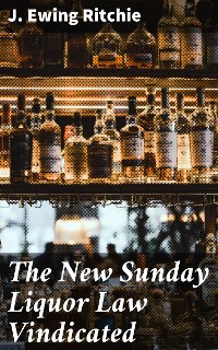 Cover The New Sunday Liquor Law Vindicated