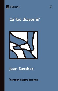 Cover Ce fac diaconii? (What Do Deacons Do?) (Romanian)