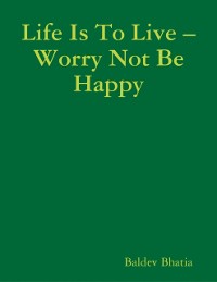 Cover Life Is to Live - Worry Not Be Happy