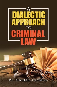 Cover A Dialectic Approach to Criminal   Law