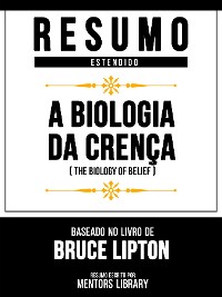 Cover Resumo Estendido - A Biologia Da Crença (The Biology Of Belief) - Baseado No Livro De Bruce Lipton
