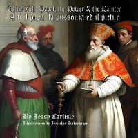 Cover Thine is the Papal, the Power, & the Painter / A ti il papa, la pussonza ed il pictur