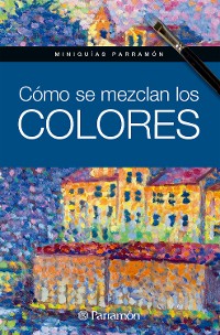 Cover Miniguías Parramón. Cómo se mezclan los colores