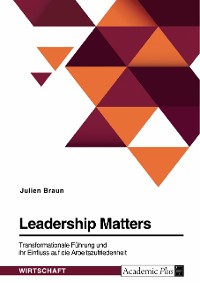 Cover Leadership Matters. Transformationale Führung und ihr Einfluss auf die Arbeitszufriedenheit