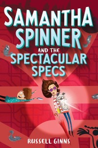 Cover Samantha Spinner and the Spectacular Specs