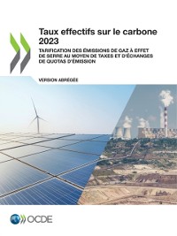 Cover Taux effectifs sur le carbone 2023 (version abrégée) Tarification des émissions de gaz à effet de serre au moyen de taxes et d’échanges de quotas d’émission