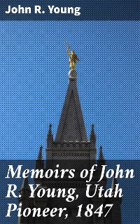 Cover Memoirs of John R. Young, Utah Pioneer, 1847