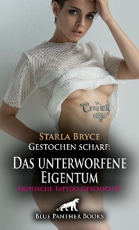 Cover Gestochen scharf: Das unterworfene Eigentum | Erotische Tattoo Geschichte