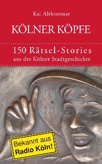 Cover Kölner Köpfe. 150 Rätsel-Stories aus der Kölner Stadtgeschichte