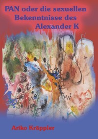 Cover PAN oder die sexuellen Bekenntnisse des Alexander K