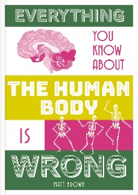 Cover Everything You Know About the Human Body is Wrong