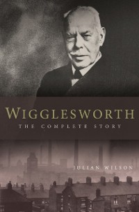 Cover Wigglesworth: The Complete Story