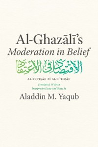 Cover Al-Ghazali's &quote;Moderation in Belief&quote;