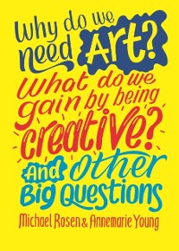 Cover Why do we need art? What do we gain by being creative? And other big questions