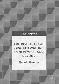 Cover The Rise of Legal Graffiti Writing in New York and Beyond