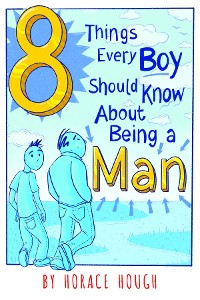 Cover 8 Things Every Boy Should Know About Being A Man