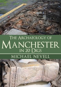 Cover Archaeology of Manchester in 20 Digs