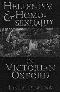 Cover Hellenism and Homosexuality in Victorian Oxford