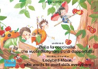 Cover La storia di Bella la coccinella, che vuole disegnare punti dappertutto. Italiano-Inglese. / The story of the little Ladybird Marie, who wants to paint dots everythere. Italian-English!