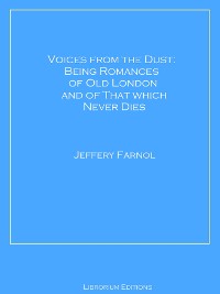 Cover Voices from the Dust: Being Romances of Old London and of That Which Never Dies