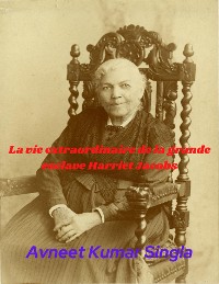 Cover La vie extraordinaire de la grande esclave Harriet Jacobs