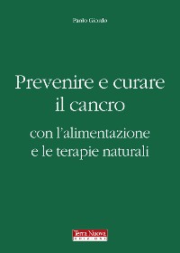 Cover Prevenire e curare il cancro con l'alimentazione e le terapie naturali