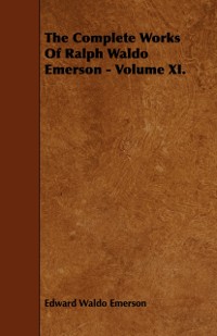 Cover Complete Works Of Ralph Waldo Emerson - Volume XI.