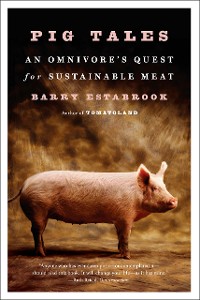 Cover Pig Tales: An Omnivore's Quest for Sustainable Meat