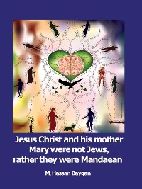 Cover Jesus Christ and his mother Mary were not Jews, rather they were Mandaean