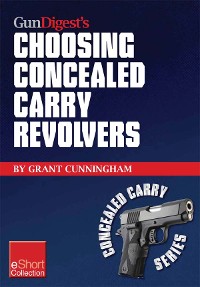 Cover Gun Digest’s Choosing Concealed Carry Revolvers eShort